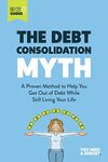 The Debt Consolidation Myth: A Proven Method to Help You Get Out of Debt While Still Living Your Life (YNAB 80/20 Book 2)