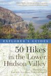 Explorer's Guide 50 Hikes in the Lower Hudson Valley: Hikes and Walks from Westchester County to Albany County (Explorer's 50 Hikes)