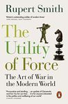 The Utility of Force: The Art of War in the Modern World