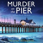 Murder on the Pier: A completely gripping cozy mystery novel (A Flora Steele Mystery, Book 2)