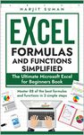 Excel Formulas and Functions Simplified: The Ultimate Microsoft Excel for Beginners Book to Master the 88 Best Formulas and Functions you Need to Know in Just 3 Simple Steps (Excel 365 Bible 1)