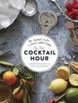 The New Cocktail Hour: The Essential Guide to Hand-Crafted Drinks