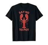 Say No To Pot Funny Lobster T-Shirt