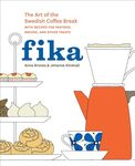 Fika: The Art of the Swedish Coffee Break, with Recipes for Pastries, Breads, and Other Treats: The Art of The Swedish Coffee Break, with Recipes for Pastries, Breads, and Other Treats [A Baking Book]