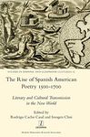 The Rise of Spanish American Poetry 1500-1700: Literary and Cultural Transmission in the New World: 22 (Studies in Hispanic and Lusophone Cultures)
