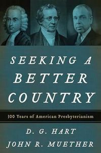 Seeking a Better Country: 300 Years of American Presbyterianism