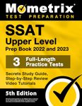 SSAT Upper Level Prep Book 2022 and 2023 - 3 Full-Length Practice Tests, Secrets Study Guide, Step-by-Step Review Video Tutorials: [5th Edition]