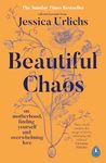 Beautiful Chaos: On Motherhood, Overwhelming Love and Finding Yourself