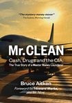 Mr. Clean – Cash, Drugs and the CIA: The True Story of a Master Money Launderer