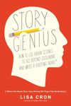 Story Genius: How to Use Brain Science to Go Beyond Outlining and Write a Riveting Novel (Before You Waste Three Years Writing 327 Pages That Go Nowhere)