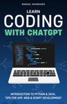 Learn Coding with ChatGPT: Introduction to Python & Java, Tips for App, Web & Script Development