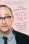 Nice Try: Stories of Best Intentions and Mixed Results