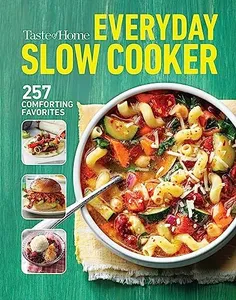 Taste of Home Everyday Slow Cooker Cookbook: 250+ Recipes for Delicious Meals Made Easy, Paperback Edition (Taste of Home Comfort Food)