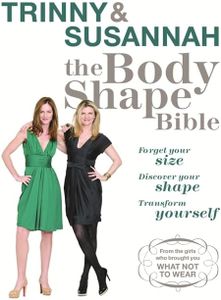 The Body Shape Bible: Forget Your Size Discover Your Shape Transform Yourself