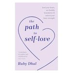 The Path to Self-Love: Heal Your Heart, Set Healthy Boundaries and Unlock Your Inner Strength