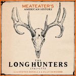 MeatEater's American History: The Long Hunters (1761-1775)