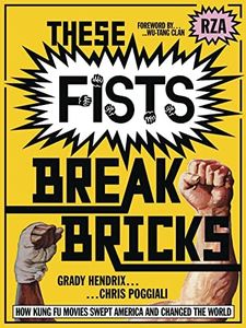 These Fists Break Bricks: How Kung Fu Movies Swept America and Changed the World