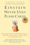 Einstein Never Used Flashcards: How Our Children Really Learn and Why They Need to Play More and Memorize Less