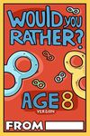 Would You Rather Age 8 Version: Would You Rather Questions for 8 Year Olds