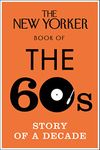 The New Yorker Book of the 60s: Story of a Decade (New Yorker Magazine)