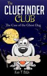 Mysteries books for kids : The CLUE FINDER CLUB : THE GHOST DOG: (Kids detective books, children's books ages 9-12, popular books for kids) (The ClueFinder Club Book 4)