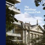 The Buildings of Green Park: A tour of certain buildings, monuments and other structures in Mayfair and St. James's (London)