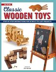 Classic Wooden Toys: Step-by-Step Instructions for 20 Built to Last Projects