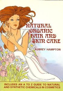 Natural Organic Hair and Skin Care : Including A to Z Guide to Natural and