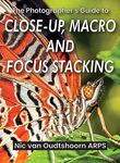 The Photographer's Guide to Close-up, Macro and Focus Stacking