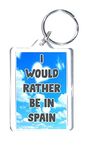 Fun Spain Gift - I Would Rather Be In Spain - Novelty Keyring - Ideal Present For Someone That Loves Spain