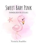 Sweet Baby Pink: A Rhyming Book for