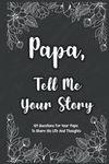 Papa Tell Me Your Story 101 Questions For Your Papa To Share His Life And Thoughts: Guided Question Journal To Preserve Your Papa's Memories, Perfect Father's Day Gift.