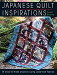 Japanese Quilt Inspirations: 14 easy-to-make projects using Japanese fabrics: 15 Easy-to-Make Projects That Make the Most of Japanese Fabrics