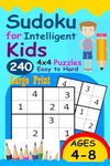 Sudoku for Intelligent Kids : Huge Collection of 240 Sudoku Puzzles (4x4) That Range In Difficulty From Easy To Hard!