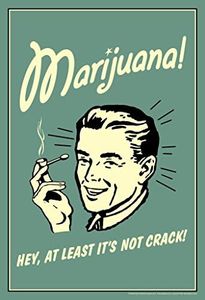 Laminated Marijuana Hey at Least Its Not Crack Retro Humor Parody Funny Weed Cannabis Room Dope Gifts Guys Propaganda Smoking Stoner Reefer Stoned Sign Buds Pothead Poster Dry Erase Sign 24x36
