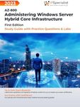 AZ-800: Administering Windows Server Hybrid Core Infrastructure Study Guide with Practice Questions and Labs: First Edition - 2023