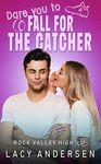 Dare You to Fall for the Catcher (Rock Valley High Book 3)