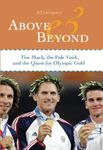 Above and Beyond:Tim Mack, the Pole Vault, and the Quest for Olympic Gold