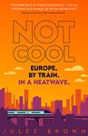 Not Cool: Europe by Train in a Heatwave