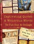 Captivating Quotes & Wondrous Words to Cut Out & Collage: A Collection of over 450 Literary Gems for Junk Journals, Scrapbooking and Paper Craft