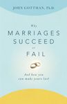 Why Marriages Succeed or Fail: And How You Can Make Yours Last