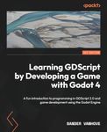 Learning GDScript by Developing a Game with Godot 4: A fun introduction to programming in GDScript 2.0 and game development using the Godot Engine