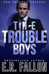 THE TROUBLE BOYS: a MUST-READ gangland thriller (The Trouble Trilogy Book 1)