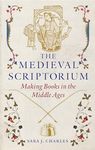 The Medieval Scriptorium: Making Books in the Middle Ages