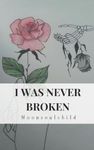 I Was Never Broken: 1