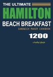 The Ultimate Hamilton Beach Breakfast Sandwich Maker Cookbook: 1200-Day Easy & Delicious Recipes to Enjoy Mouthwatering Omelets, Sandwiches, Burgers, and More | Boost Your Energy & Live a Healthy Life