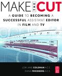 Make the Cut: A Guide to Becoming a Successful Assistant Editor in Film and TV