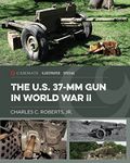 The US 37-mm Gun in World War II (Casemate Illustrated Special)