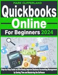 Quickbooks Online for Beginners: Step-by-Step Guide to Effortlessly Improve Business Accounting Management by Saving Time and Mastering the Software