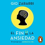 El fin de la ansiedad [The End of Anxiety]: El mensaje que cambiará tu vida